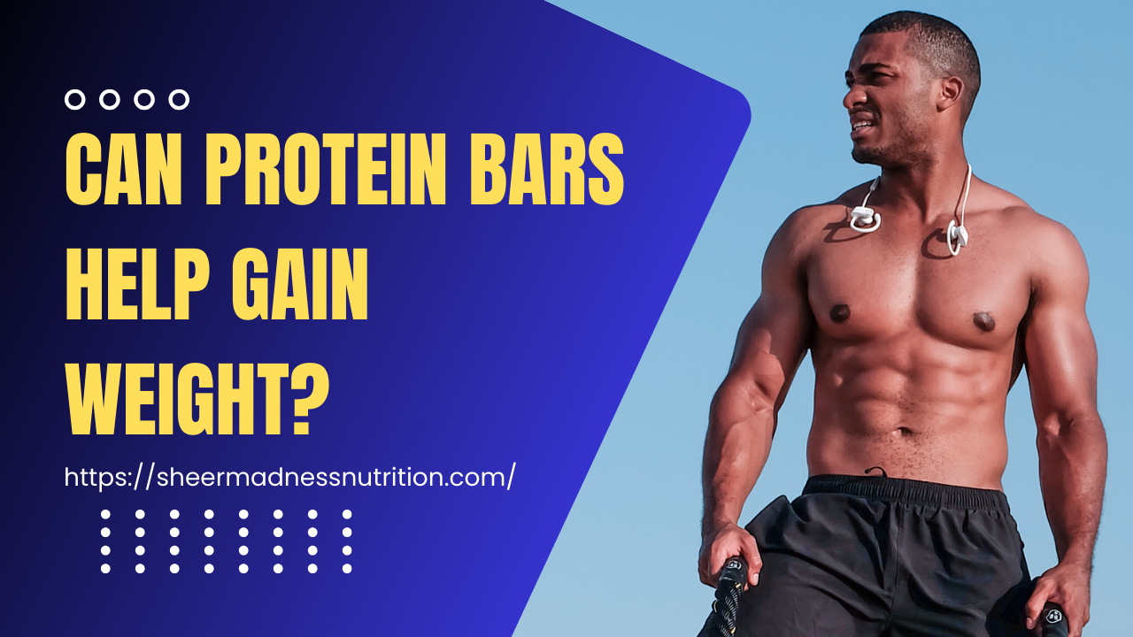 Can Protein Bars Help You Gain Weight? A Complete Guide